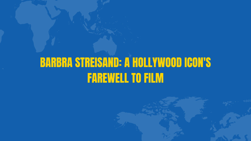 Barbra Streisand: A Hollywood Icon's Farewell to Film