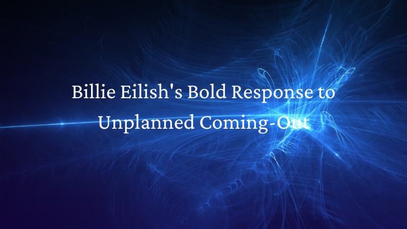 Billie Eilish's Bold Response to Unplanned Coming-Out