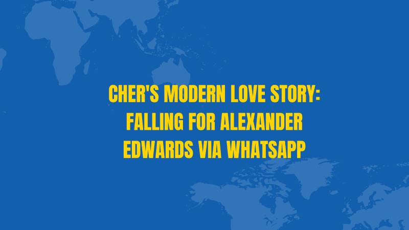 Cher's Modern Love Story: Falling for Alexander Edwards via WhatsApp