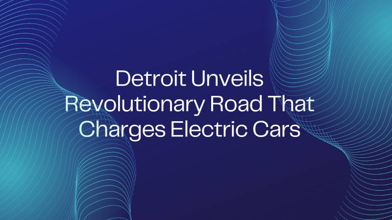 Detroit Unveils Revolutionary Road That Charges Electric Cars