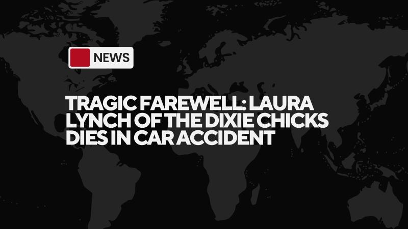 Tragic Farewell: Laura Lynch of The Dixie Chicks Dies in Car Accident