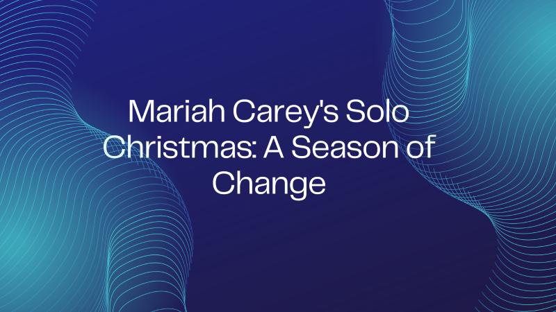 Mariah Carey's Solo Christmas: A Season of Change