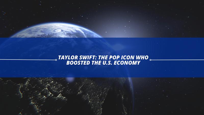 Taylor Swift: The Pop Icon Who Boosted the U.S. Economy