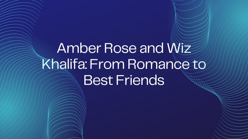 Amber Rose and Wiz Khalifa: From Romance to Best Friends