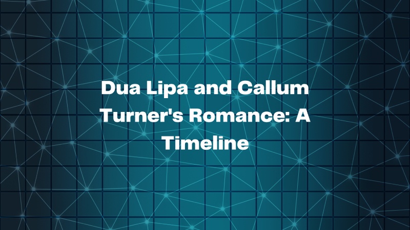 Dua Lipa and Callum Turner's Romance: A Timeline