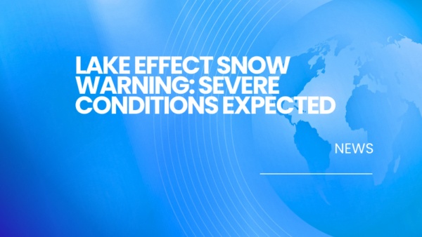 Lake Effect Snow Warning: Severe Conditions Expected