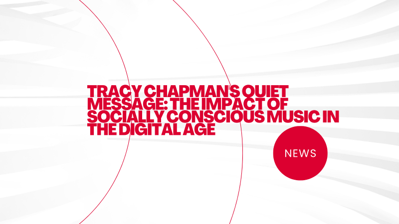 Tracy Chapman's Quiet Message: The Impact of Socially Conscious Music in the Digital Age