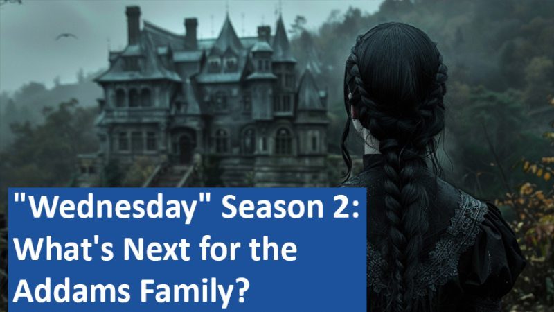 "Wednesday" Season 2: What's Next for the Addams Family?