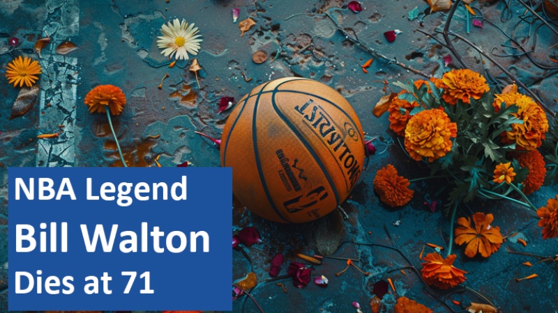 NBA Legend Bill Walton Dies at 71