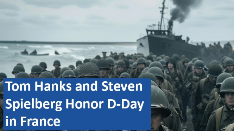 Tom Hanks and Steven Spielberg Honor D-Day in France