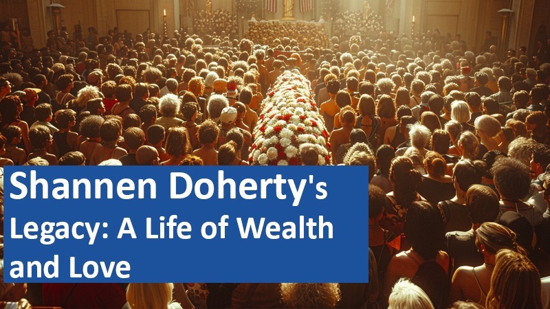 Shannen Doherty's Legacy: A Life of Wealth and Love