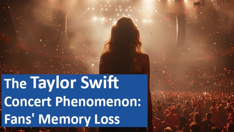 The Taylor Swift Concert Phenomenon: Fans' Memory Loss