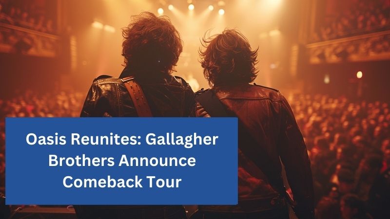 Oasis Reunites: Gallagher Brothers Announce Comeback Tour