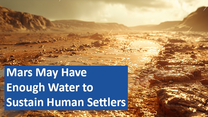 Mars May Have Enough Water to Sustain Human Settlers