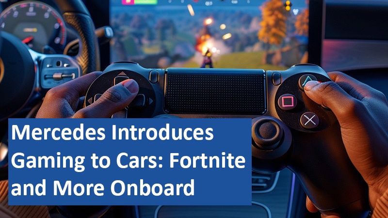 Mercedes Introduces Gaming to Cars: Fortnite and More Onboard