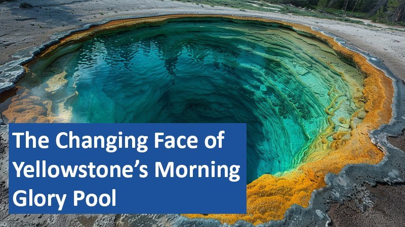 The Changing Face of Yellowstone’s Morning Glory Pool