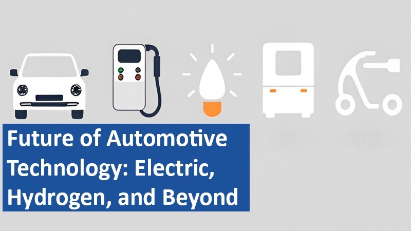 Future of Automotive Technology: Electric, Hydrogen, and Beyond