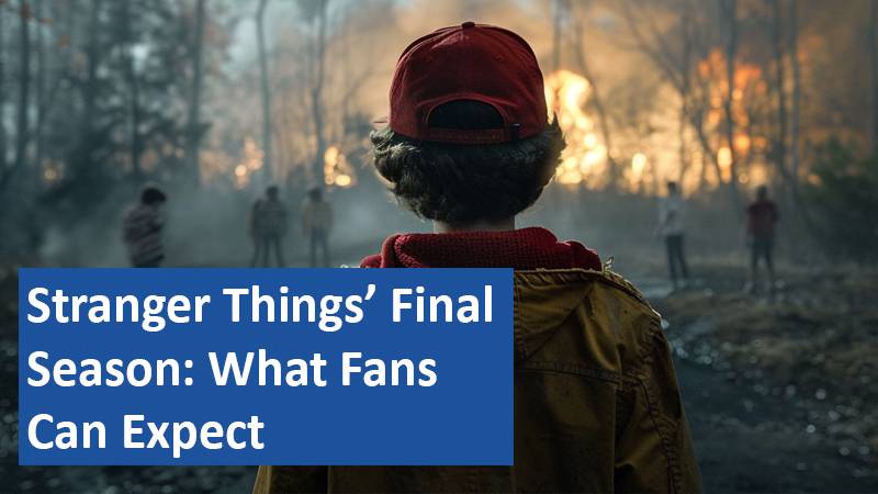 Stranger Things’ Final Season: What Fans Can Expect