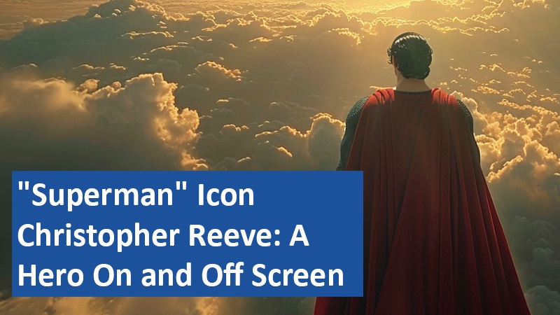 "Superman" Icon Christopher Reeve: A Hero On and Off Screen