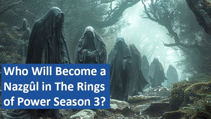 Who Will Become a Nazgûl in The Rings of Power Season 3?