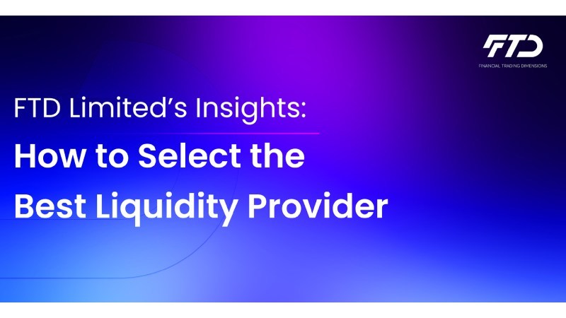 FTD Limited’s Insights: How to Select the Best Liquidity Provider