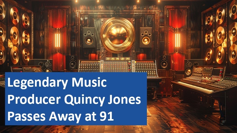 Legendary Music Producer Quincy Jones Passes Away at 91