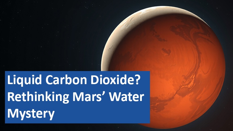 Liquid Carbon Dioxide? Rethinking Mars’ Water Mystery