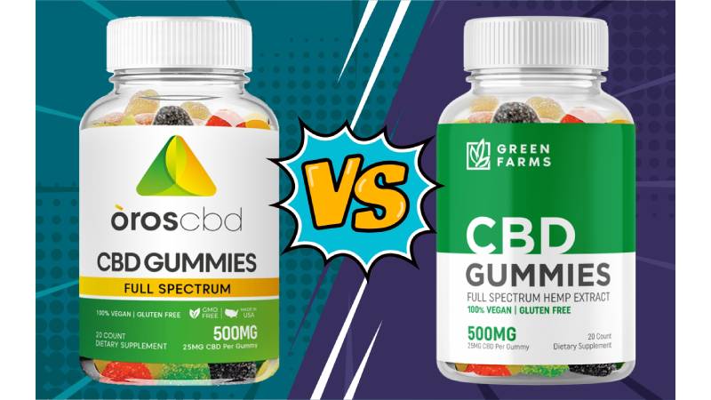 Oros CBD Gummies vs Green Farms CBD Gummies: Review the Best Option to Buy