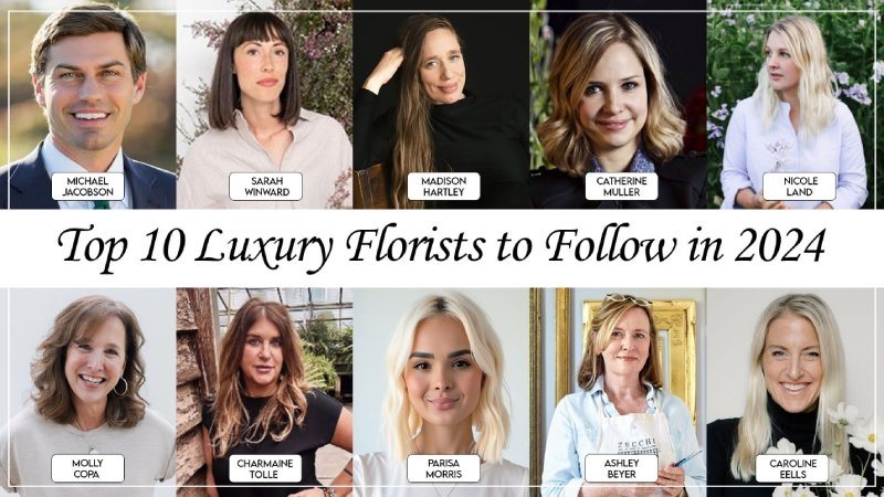 Top 10 Luxury Florists to Follow in 2024