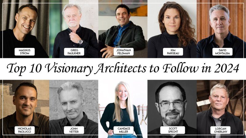 Top 10 Visionary Architects to Follow in 2024