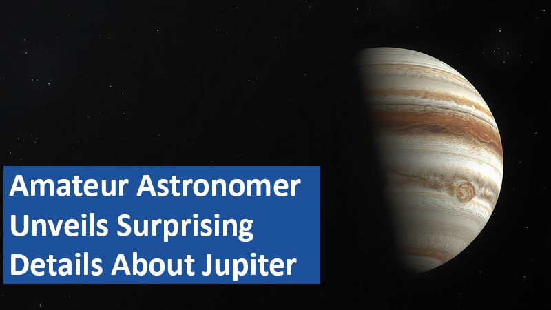 Amateur Astronomer Unveils Surprising Details About Jupiter