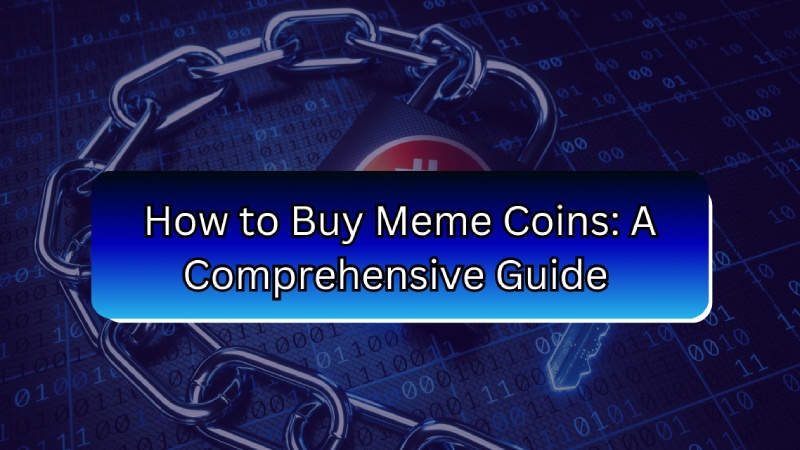 How to Buy Meme Coins: A Comprehensive Guide