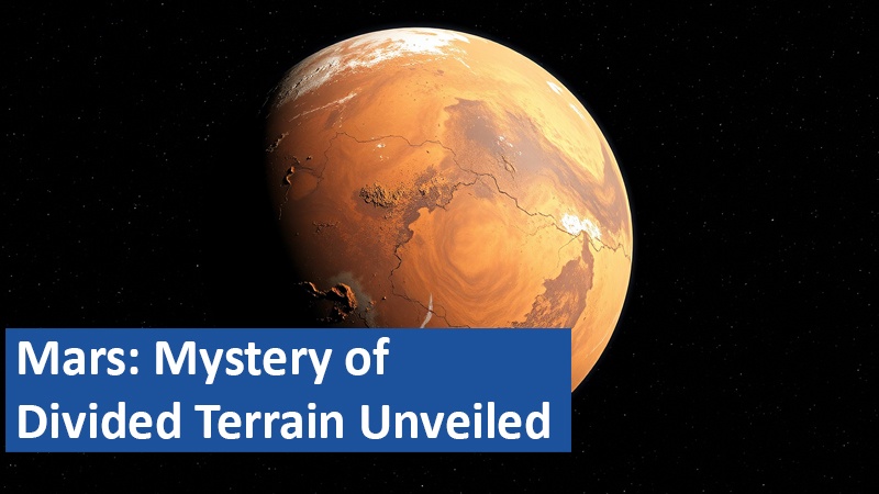 Mars: Mystery of Divided Terrain Unveiled