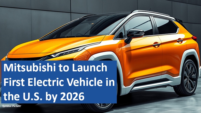 Mitsubishi to Launch First Electric Vehicle in the U.S. by 2026