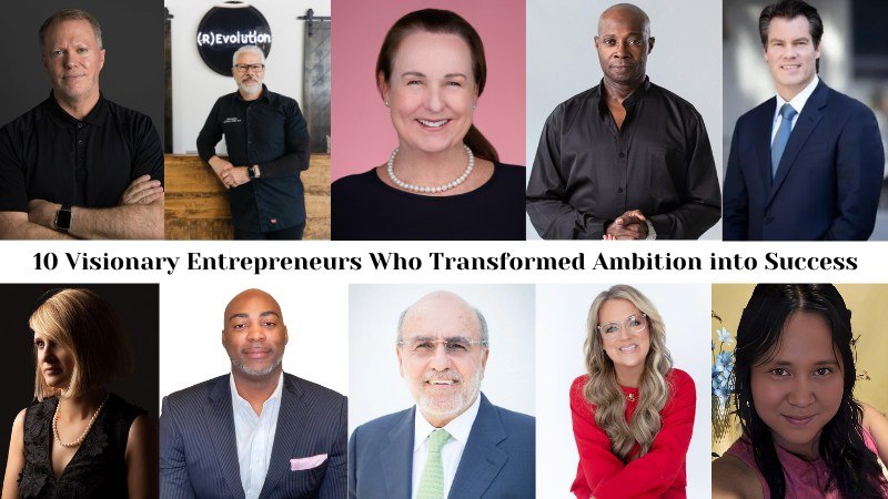 10 Visionary Entrepreneurs Who Transformed Ambition into Success